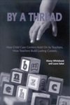 By a Thread: How Child Care Centers Hold On to Teachers, How Teachers Build Lasting Careers by Marcy Whitebook and Laura Sakai