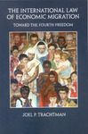 The International Law of Economic Migration: Toward the Fourth Freedom by Joel P. Trachtman