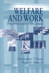 Welfare and Work: Experiences in Six Cities by Christopher T. King and Peter R. Mueser