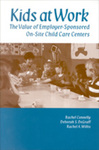 Kids at Work: The Value of Employer-Sponsored On-Site Child Care Centers by Rachel Connelly, Deborah S. DeGraff, and Rachel A. Willis