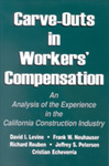 Carve-Outs in Workers' Compensation: An Analysis of the Experience in the California Construction Industry by David I. Levine, Frank Neuhauser, Richard Reuben, Jeffrey S. Petersen, and Cristian Echeverria