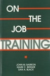 On-the-Job Training by John M. Barron, Mark C. Berger, and Dan A. Black