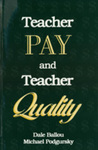 Teacher Pay and Teacher Quality by Dale Ballou and Michael John Podgursky