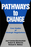 Pathways to Change: Case Studies of Strategic Negotiations by Joel Cutcher-Gershenfeld, Robert B. McKersie, and Richard E. Walton