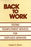 Back to Work: Testing Reemployment Services for Displaced Workers by Howard S. Bloom