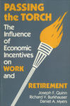 Passing the Torch: The Influence of Economic Incentives on Work and Retirement by Joseph F. Quinn, Richard V. Burkhauser, and Daniel A. Myers