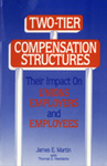 Two-Tier Compensation Structures: Their Impact on Unions, Employers, and Employees by James Martin and Thomas D. Heetderks Collaborator