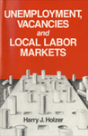 Unemployment, Vacancies and Local Labor Markets by Harry J. Holzer