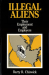 Illegal Aliens: Their Employment and Employers by Barry R. Chiswick