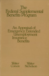 The Federal Supplemental Benefits Program: An Appraisal of Emergency Extended Unemployment Insurance Benefits by Walter Corson and Walter Nicholson