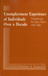 Unemployment Experience of Individuals Over a Decade: Variations by Sex, Race and Age by Herbert S. Parnes
