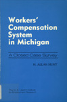 Workers' Compensation System in Michigan: A Closed Case Survey by H. Allan Hunt