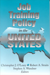 Job Training Policy in the United States by Christopher J. O'Leary Editor, Robert A. Straits Editor, and Stephen A. Wandner Editor