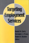 Targeting Employment Services by Randall W. Eberts Editor, Christopher J. O'Leary Editor, and Stephen A. Wandner Editor