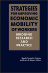 Strategies for Improving Economic Mobility of Workers: Bridging Research and Practice by Maude Toussaint-Comeau Editor and Bruce D. Meyer Editor