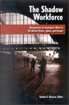 The Shadow Workforce: Perspectives on Contingent Work in the United States, Japan, and Europe by Sandra E. Gleason Editor