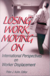 Losing Work, Moving On: International Perspectives on Worker Displacement by Peter Joseph Kuhn Editor