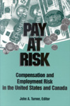 Pay at Risk: Compensation and Employment Risk in the United States and Canada by John A. Turner Editor