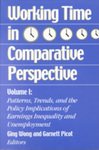 Working Time in Comparative Perspective: Volume I - Patterns, Trends, and the Policy Implications of Earnings Inequality and Unemployment