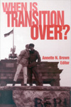 When Is Transition Over? by Annette N. Brown Editor