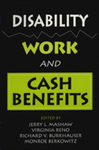 Disability, Work and Cash Benefits by Jerry L. Mashaw Editor, Virginia P. Reno Editor, Richard V. Burkhauser Editor, and Monroe Berkowitz Editor