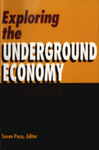 Exploring the Underground Economy: Studies of Illegal and Unreported Activity by Susan Pozo, Editor