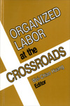 Organized Labor at the Crossroads by Wei-Chiao Huang Editor