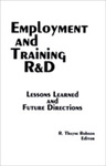 Employment and Training R&D: Lessons Learned and Future Directions by R. Thayne Robson