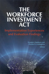 The Workforce Investment Act: Implementation Experiences and Evaluation Findings by Douglas J. Besharov Editor and Phoebe H. Cottingham Editor