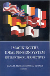 Imagining the Ideal Pension System: International Perspectives by Dana M. Muir Editor and John A. Turner Editor