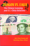 Dragon versus Eagle: The Chinese Economy and U.S.-China Relations by Wei-Chiao Huang Editor and Huizhong Zhou Editor