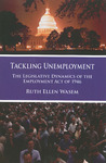 Tackling Unemployment: The Legislative Dynamics of the Employment Act of 1946 by Ruth Ellen Wasem