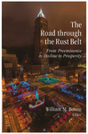 The Road through the Rust Belt: From Preeminence to Decline to Prosperity by William M. Bowen, Editor