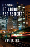 Privatizing Railroad Retirement by Steven A. Sass