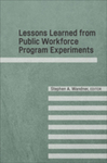 Lessons Learned from Public Workforce Program Experiments by Stephen A. Wandner Editor