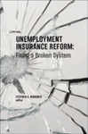 Unemployment Insurance Reform: Fixing a Broken System by Stephen A. Wandner, Editor