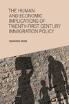 The Human and Economic Implications of Twenty-First Century Immigration Policy