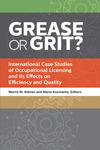 Grease or Grit?: International Case Studies of Occupational Licensing and Its Effects on Efficiency and Quality by Morris M. Kleiner Editor and Maria Koumenta Editor