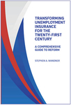 Transforming Unemployment Insurance for the Twenty-First Century: A Comprehensive Guide to Reform by Stephen A. Wandner